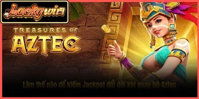 Nổ Hũ Aztec Luckywin